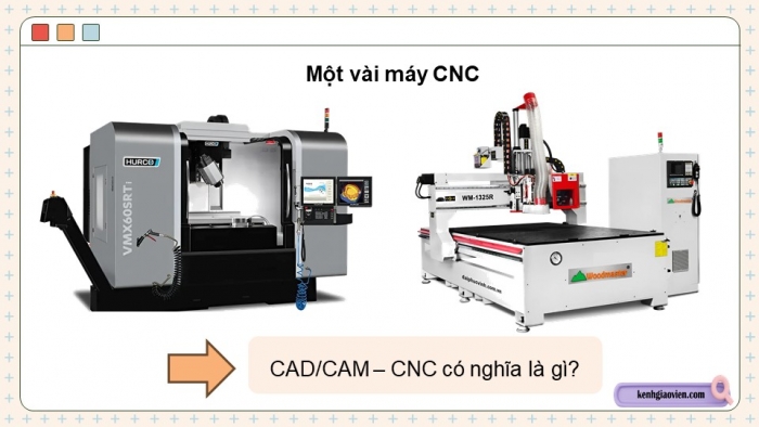 Giáo án điện tử chuyên đề Công nghệ cơ khí 11 cánh diều Bài 5: Công nghệ CAD/CAM-CNC trong sản xuất cơ khí