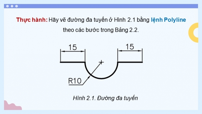 Giáo án điện tử chuyên đề Thiết kế và Công nghệ 10 cánh diều Bài 2: Các lệnh vẽ và hiệu chỉnh bản vẽ