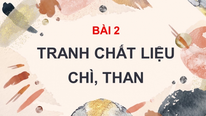 Giáo án điện tử Mĩ thuật 10 Hội hoạ Kết nối Bài 2: Tranh chất liệu chì, than