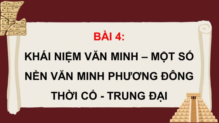 Giáo án điện tử Lịch sử 10 cánh diều Bài 4: Khái niệm văn minh. Một số nền văn minh phương Đông thời cổ – trung đại (P2)