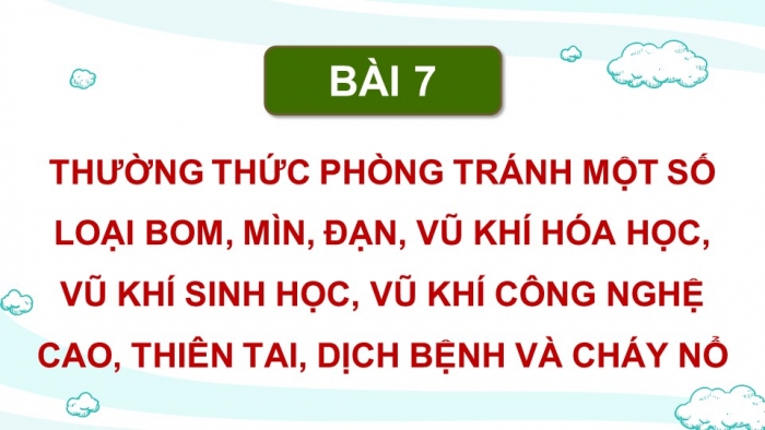 Giáo án điện tử Quốc phòng an ninh 10 kết nối Bài 7: Thường thức phòng tránh một số loại bom, mìn, đạn, vũ khí hoá học, vũ khí sinh học, vũ khí công nghệ cao, thiên tai, dịch bệnh và cháy nổ (P2)