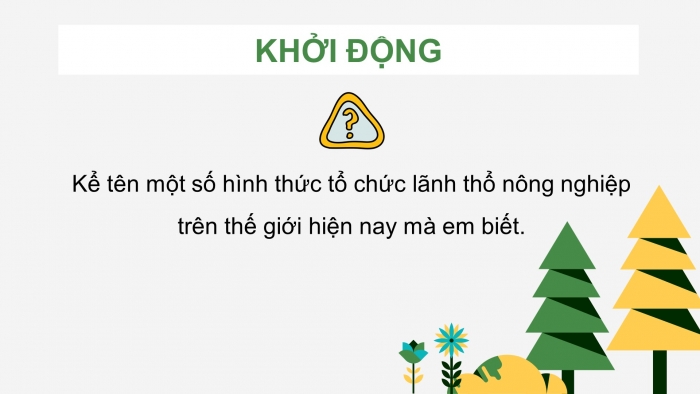 Giáo án điện tử địa lí 10 chân trời bài 27: Tổ chức lãnh thổ nông nghiệp, vấn đề phát triển nông nghiệp hiện đại và định hướng phát triển nông nghiệp