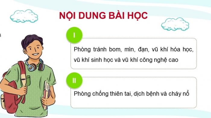 Giáo án điện tử Quốc phòng an ninh 10 kết nối Bài 7: Thường thức phòng tránh một số loại bom, mìn, đạn, vũ khí hoá học, vũ khí sinh học, vũ khí công nghệ cao, thiên tai, dịch bệnh và cháy nổ (P2)