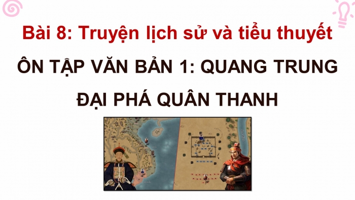 Giáo án powerpoint dạy thêm Ngữ văn 8 cánh diều Bài 8 Đọc 1: Quang Trung đại phá quân Thanh
