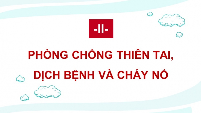 Giáo án điện tử Quốc phòng an ninh 10 kết nối Bài 7: Thường thức phòng tránh một số loại bom, mìn, đạn, vũ khí hoá học, vũ khí sinh học, vũ khí công nghệ cao, thiên tai, dịch bệnh và cháy nổ (P2)
