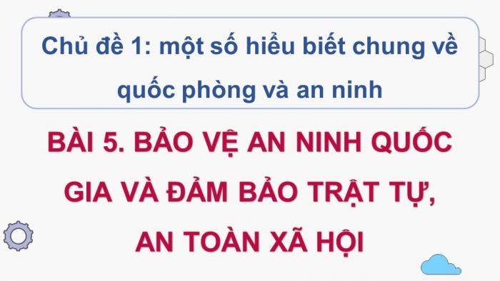 Giáo án điện tử Quốc phòng an ninh 10 cánh diều Bài 5: Bảo vệ an ninh quốc gia và bảo đảm trật tự, an toàn xã hội