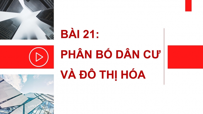 Giáo án điện tử địa lí 10 chân trời bài 21:Phân bố dân cư và đô thị hóa