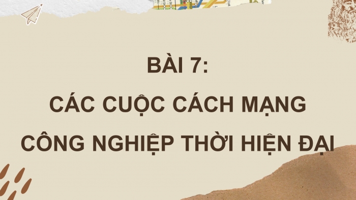 Giáo án điện tử Lịch sử 10 kết nối Bài 7: Các cuộc cách mạng công nghiệp thời hiện đại