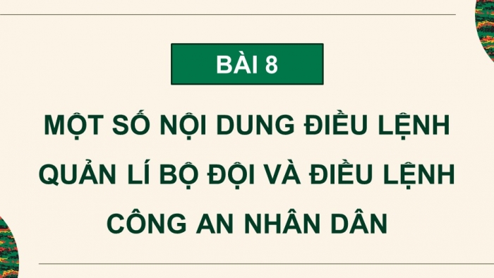 Giáo án điện tử Quốc phòng an ninh 10 kết nối Bài 8: Một số nội dung Điều lệnh Quản lí bộ đội và Điều lệnh Công an nhân dân