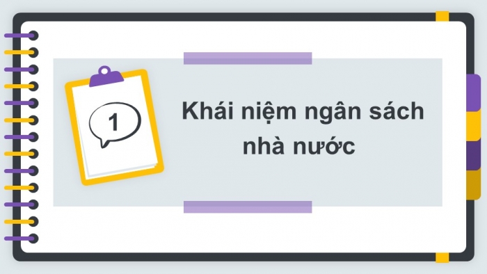 Giáo án điện tử kinh tế và pháp luật 10 chân trời bài 6: Ngân sách nhà nước và thực hiện pháp luật về ngân sách