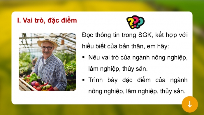 Giáo án điện tử địa lí 10 chân trời bài 25: Vai trò, đặc điểm, các nhân tố ảnh hưởng tới sự phát triển và phân bố nông nghiệp, lâm nghiệp, thủy sản