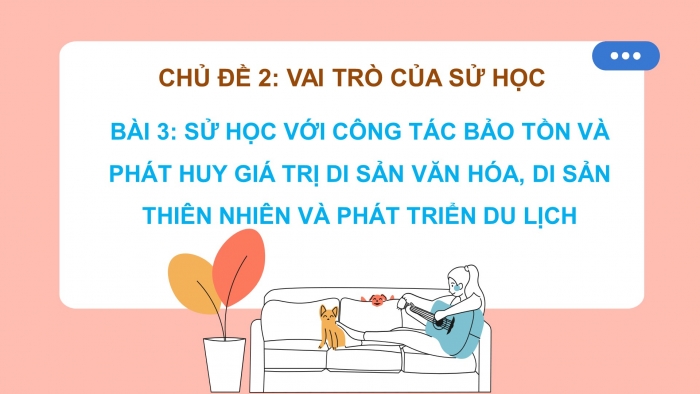 Giáo án điện tử Lịch sử 10 cánh diều Bài 3: Sử học với công tác bảo tồn và phát huy giá trị di sản văn hoá, di sản thiên nhiên và phát triển du lịch