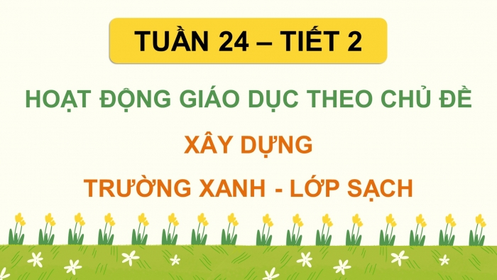 Giáo án PPT HĐTN 2 cánh diều Chủ đề 6 Tuần 24