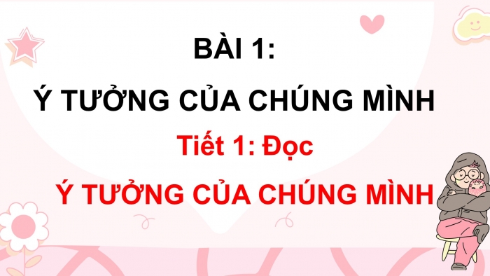 Giáo án điện tử tiếng việt 3 chân trời bài 1 tiết 1: Đọc bài Ý tưởng của chúng mình