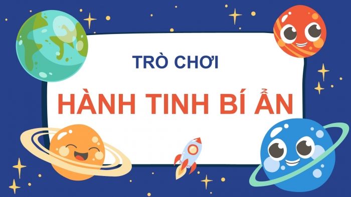 Trò chơi khởi động Địa lí 6 cánh diều Bài 5: Trái Đất trong hệ Mặt Trời. Hình dạng và kích thước của Trái Đất