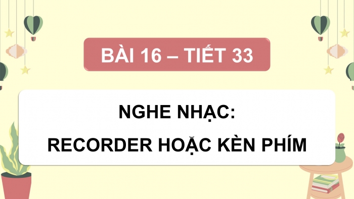 Giáo án điện tử Âm nhạc 9 kết nối Tiết 33: Nhạc cụ Recorder hoặc kèn phím