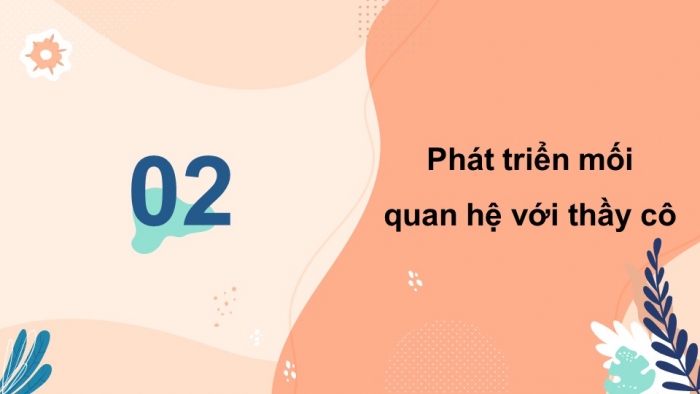 Giáo án điện tử HĐTN 7 cánh diều tuần 8 + 9: Phát triển mối quan hệ với thầy cô