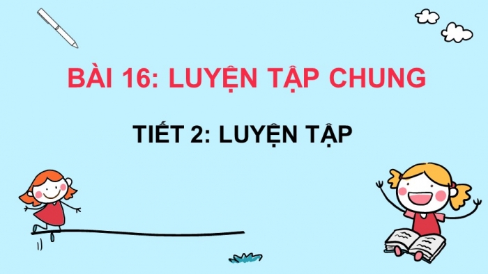 Giáo án điện tử Toán 4 kết nối Bài 16: Luyện tập chung