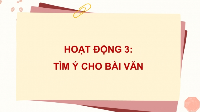 Giáo án điện tử Tiếng Việt 4 chân trời CĐ 1 Bài 5 Viết: Tìm ý và viết đoạn văn cho bài văn kể chuyện