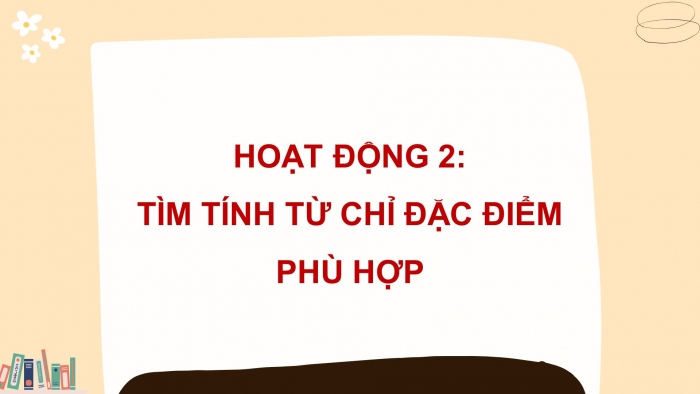 Giáo án điện tử Tiếng Việt 4 chân trời CĐ 2 Bài 7 Luyện từ và câu: Luyện tập về tính từ