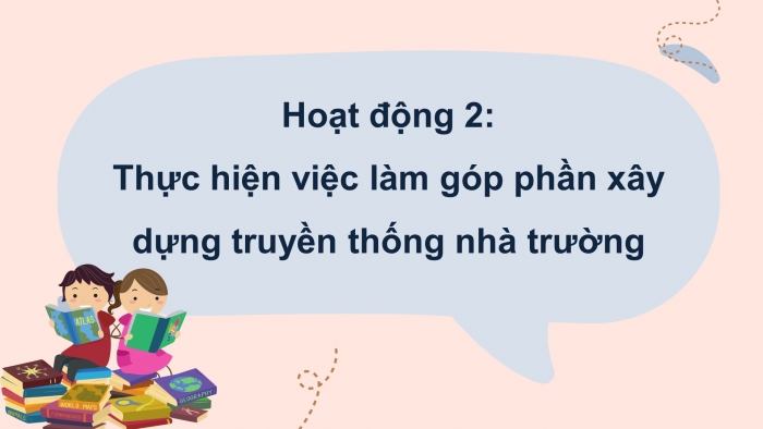 Giáo án điện tử HĐTN 8 cánh diều Chủ đề 1 - HĐGDTCĐ: Xây dựng truyền thống nhà trường