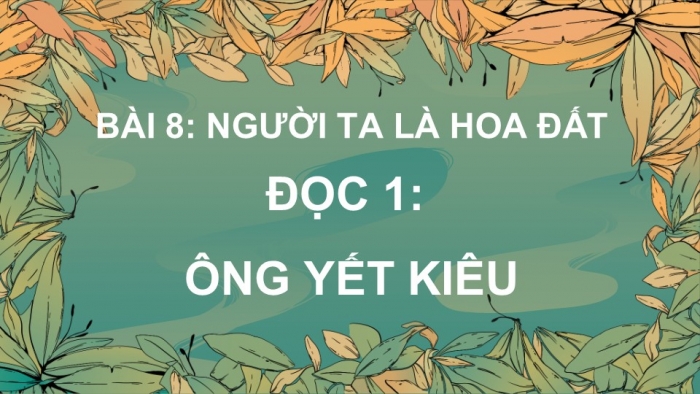 Giáo án điện tử Tiếng Việt 4 cánh diều Bài 8 Chia sẻ và Đọc 1: Ông Yết Kiêu