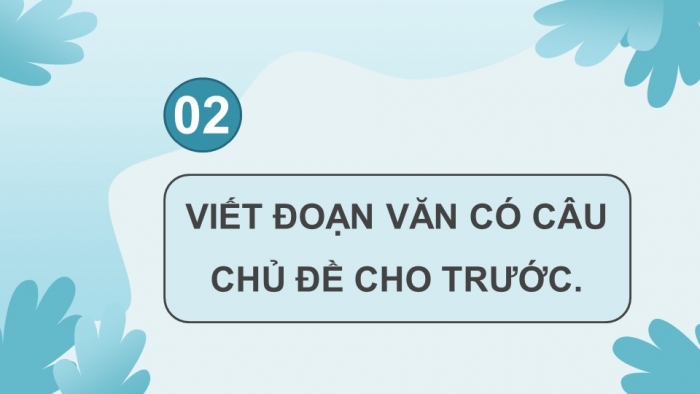 Giáo án điện tử Tiếng Việt 4 cánh diều Bài 8 Luyện từ và câu 2: Luyện tập về câu chủ đề của đoạn văn