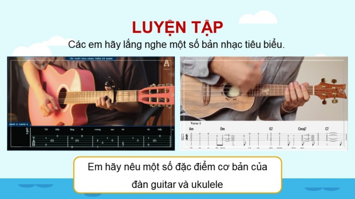 Giáo án điện tử Âm nhạc 8 kết nối Tiết 15: Thường thức âm nhạc Đàn guitar và đàn ukulele. Ôn bài hát: Nơi ấy Trường Sa