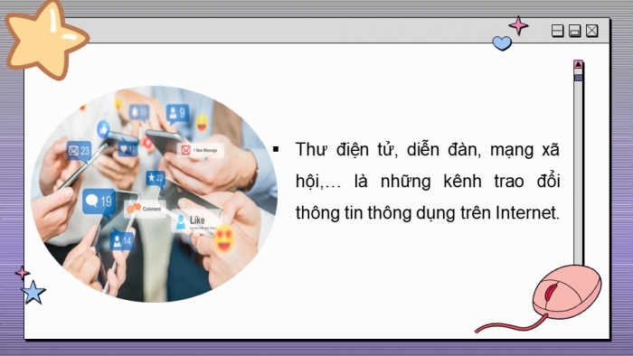 Giáo án điện tử bài 4: Mạng xã hội và một số kênh trao đổi thông tin trên internet