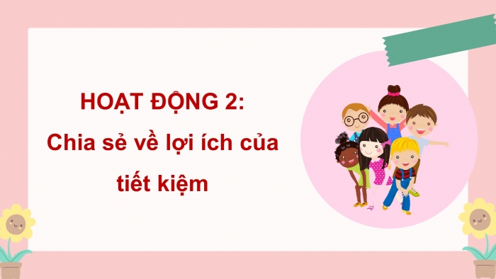 Giáo án điện tử Hoạt động trải nghiệm 4 chân trời (bản 1) Chủ đề 5 Tuần 17: HĐGDTCĐ - Hoạt động 1, 2