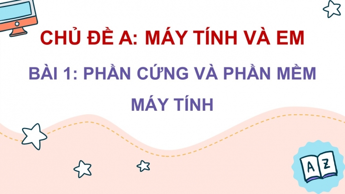 Giáo án điện tử Tin học 4 chân trời Bài 1: Phần cứng và phần mềm máy tính