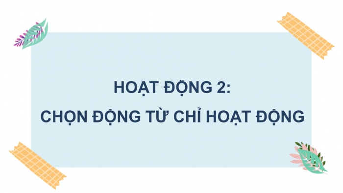 Giáo án điện tử Tiếng Việt 4 chân trời CĐ 1 Bài 7 Luyện từ và câu: Luyện tập về động từ