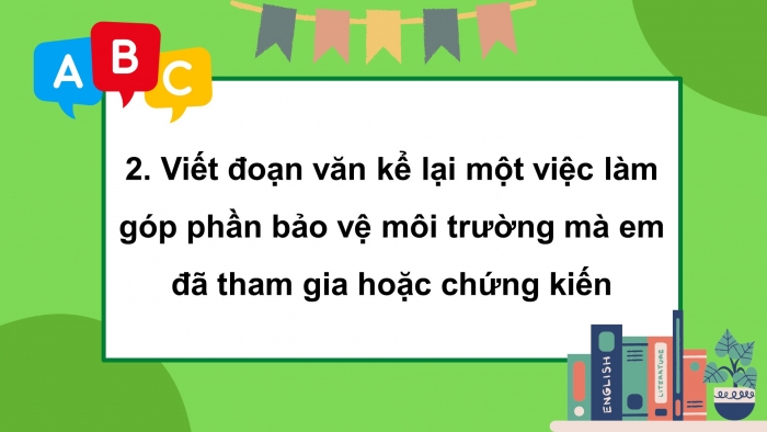 Giáo án điện tử tiếng việt 3 kết nối tri thức bài 28: Những điều nhỏ tớ làm cho trái đất- Tiết 4: Luyện viết đoạn