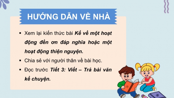 Giáo án điện tử Tiếng Việt 4 chân trời CĐ 1 Bài 6 Nói và nghe: Kể về một hoạt động đền ơn đáp nghĩa hoặc một hoạt động thiện nguyện; Viết: Trả bài văn kể chuyện