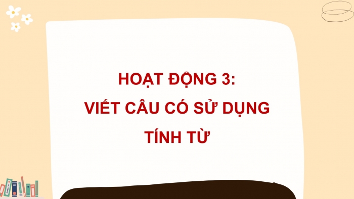 Giáo án điện tử Tiếng Việt 4 chân trời CĐ 2 Bài 7 Luyện từ và câu: Luyện tập về tính từ