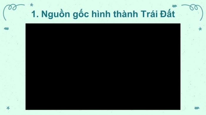 Giáo án điện tử địa lí 10 cánh diều bài 3: Trái đất, thuyết kiến tạo mảng