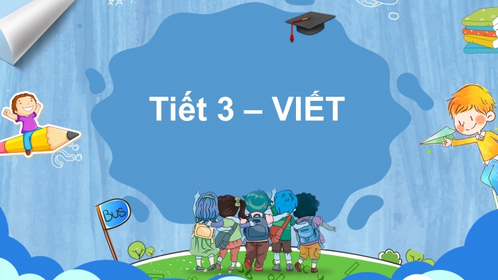 Giáo án điện tử tiếng việt 3 kết nối bài 31 tiết 3: Viết