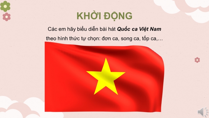 Giáo án điện tử âm nhạc 3 chân trời tiết 4: Luyện hát Quốc ca Việt Nam kết hợp đệm nhạc cụ maracas. Nhà ga âm nhạc. Củng cố, dặn dò, gợi ý cho chủ đề 3