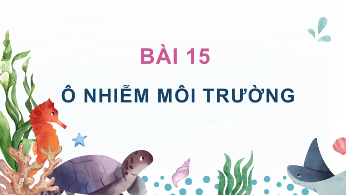 Giáo án điện tử mĩ thuật 3 chân trời bản 2 bài 15: Ô nhiễm môi trường