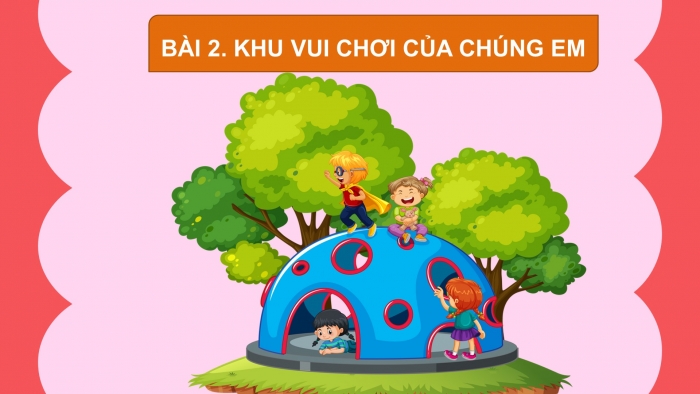 Giáo án điện tử mĩ thuật 3 chân trời bản 1 bài 2: Khu vui chơi của chúng em