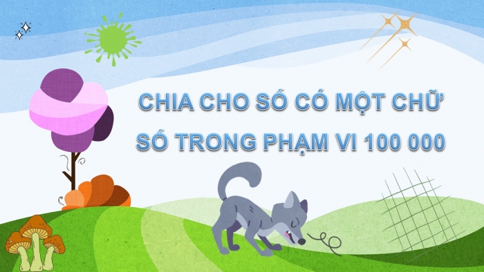 Giáo án điện tử toán 3 cánh diều tiết: chia cho số có một chữ số trong phạm vi 100 000