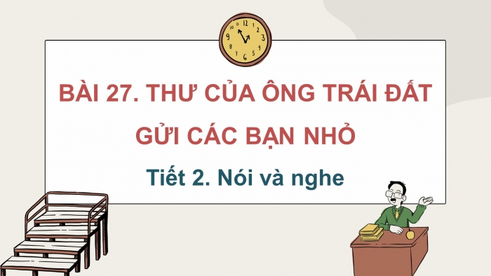 Giáo án điện tử tiếng việt 3 kết nối tri thức bài 27: Thư của ông trái đất gửi các bạn nhỏ - Tiết 2. Nói và nghe