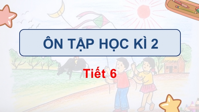 Giáo án điện tử tiếng việt 3 kết nối tri thức bài: Ôn tập học kì 2- tiết 6