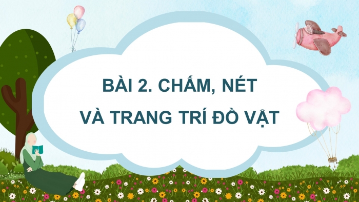 Giáo án điện tử Mĩ thuật 4 chân trời (bản 2) Bài 2: Chấm, nét và trang trí đồ vật