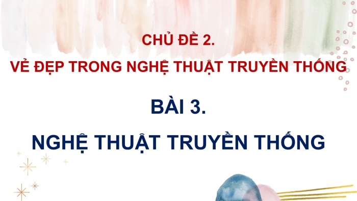 Giáo án điện tử Mĩ thuật 8 kết nối Bài 3: Nghệ thuật truyền thống