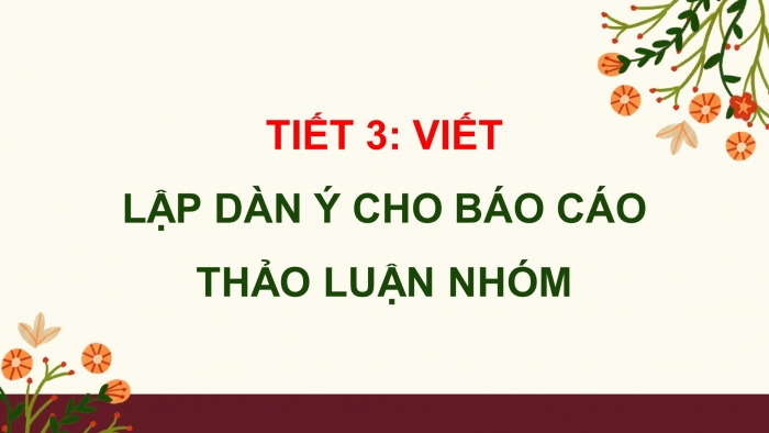 Giáo án điện tử Tiếng Việt 4 kết nối Bài 7 Viết: Lập dàn ý cho báo cáo thảo luận nhóm