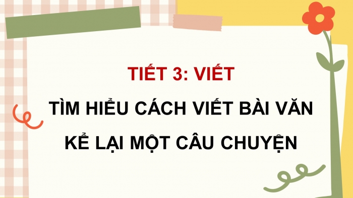 Giáo án điện tử Tiếng Việt 4 kết nối Bài 12 Viết: Tìm hiểu cách viết bài văn kể lại một câu chuyện