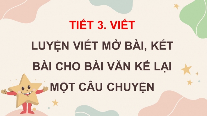 Giáo án điện tử Tiếng Việt 4 kết nối Bài 13 Viết: Luyện viết mở bài, kết bài cho bài văn kể lại một câu chuyện