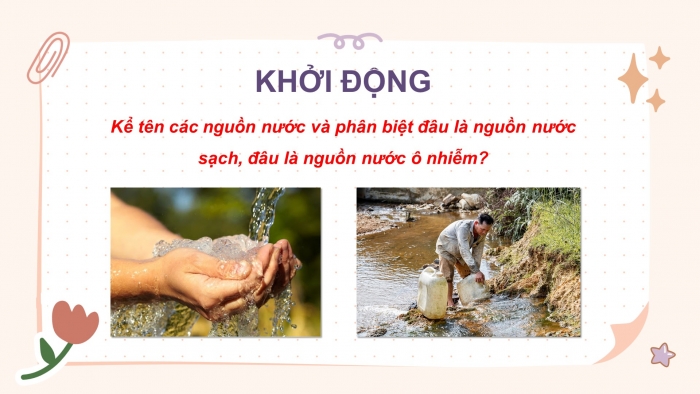 Giáo án điện tử Khoa học 4 kết nối Bài 3: Sự ô nhiễm và bảo vệ nguồn nước. Một số cách làm sạch nước