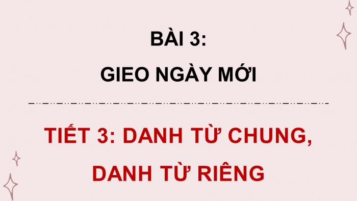 Giáo án điện tử Tiếng Việt 4 chân trời CĐ 1 Bài 3 Luyện từ và câu: Danh từ chung, danh từ riêng